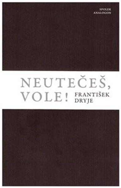 Neutečeš, vole! - František Dryje