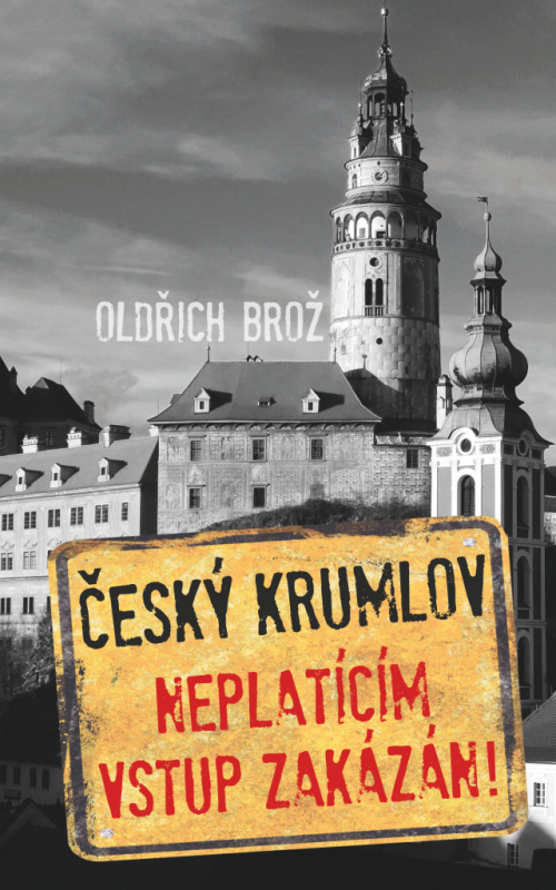 Český Krumlov. Neplatícím vstup zakázán! - Oldřich Brož