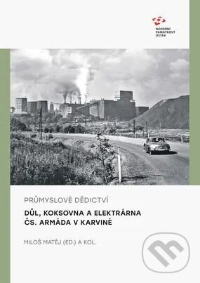 Průmyslové dědictví: Důl, koksovna a elektrárna Čs. Armáda v Karviné - kniha z kategorie História