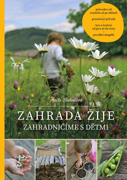 Zahrada žije – zahradničíme s dětmi - Anita Blahušová