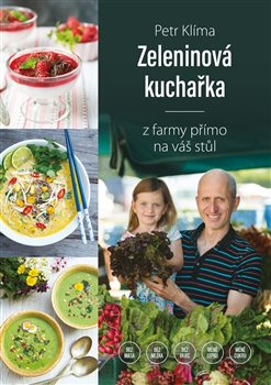 Zeleninová kuchařka - z farmy přímo na váš stůl - Petr Klíma