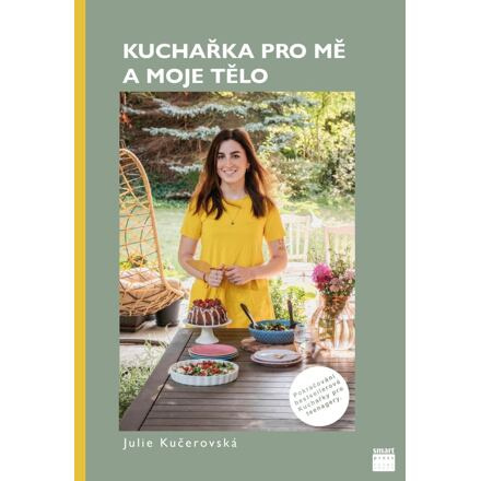 Kuchařka pro mě a moje tělo - Julie Kučerovská