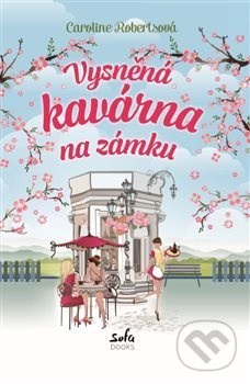 Vysněná kavárna na zámku - Caroline Robertsová