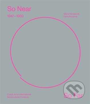So Near, So Far. Czech art 1947–1960 in international socio-cultural contexts