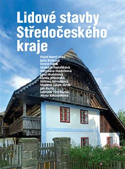 Lidové stavby Středočeského kraje - Pavel Bureš, Jana Berková, Ernest Fábík, Markéta Hanzlíková, Miroslava Havlíčková, Jana Hrabětová, Vanda Jiříkovská, Helena Mevaldová, Vladimír Jakub Mrvík, Jan Pešta, Lubomír Procházka, Alena Rákosníková