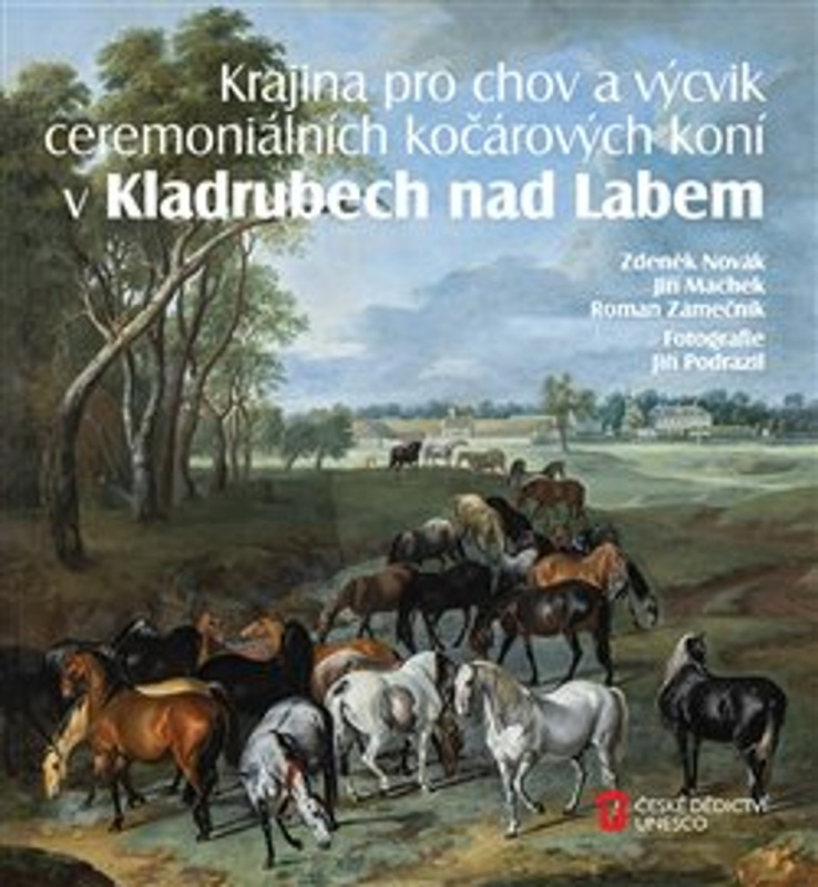 Krajina pro chov a výcvik ceremoniálních kočárových koní v Kladrubech nad Labem - Zdeněk Novák, Jiří Machek, Roman Zámečník