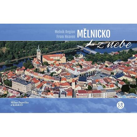 Mělnicko z nebe / Mělník Region From Heaven - Milan Paprčka, Martina Grznárová