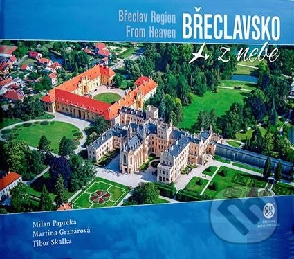 Břeclavsko z nebe - Milan Paprčka, Martina Grznárová, Tibor Skalka - kniha z kategorie Obrazové publikace