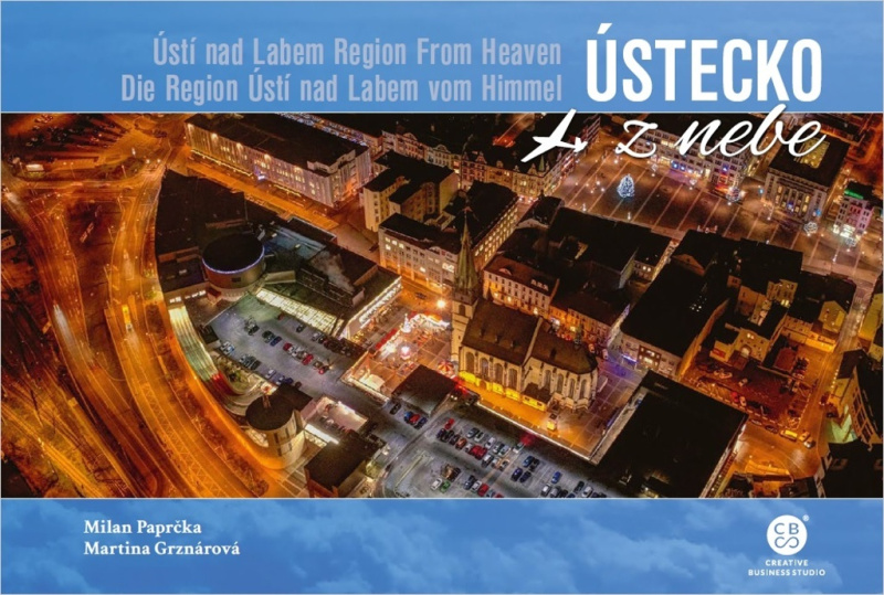 Ústecko z nebe / Ústí nad Labem Region From Heaven / Die Region Ústí nad Labem vom Himmel - Milan Paprčka, Martina Grznárová