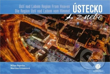 Ústecko z nebe / Ústí nad Labem Region From Heaven / Die Region Ústí nad Labem vom Himmel - Milan Paprčka, Martina Grznárová