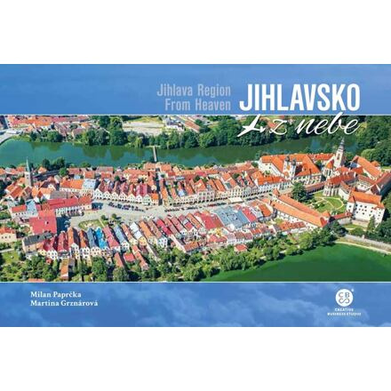 Jihlavsko z nebe / Jihlava Region From Heaven - Milan Paprčka, Martina Grznárová