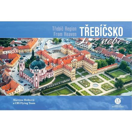 Třebíčsko z nebe / Třebíč Region From Heaven - Martina Hošková, kolektiv autorů