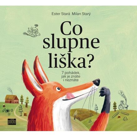 Co slupne liška?. 7 pohádek jak je znáte i neznáte - Ester Stará