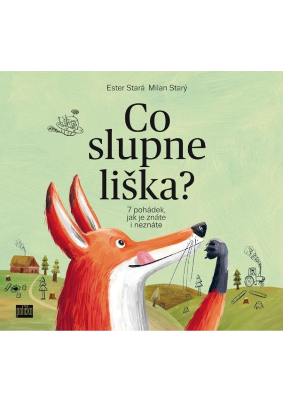 Co slupne liška?. 7 pohádek jak je znáte i neznáte - Ester Stará