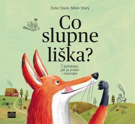 Co slupne liška?. 7 pohádek jak je znáte i neznáte - Ester Stará