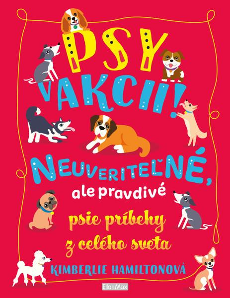 Psy v akcii! (Neuveriteľné, ale pravdivé psie príbehy z celého sveta) - kniha z kategorie Beletrie pro děti