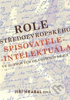 Role středoevropského spisovatele-intelektuála ve zlomových okamžicích dějin