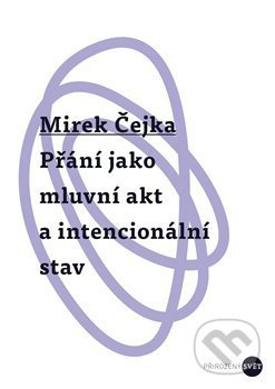 Přání jako mluvní akt a intencionální stav - Mirek Čejka