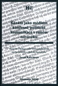 Kázání jako médium konfesně-politické komunikace v raném novověku - Aneta Kancírová