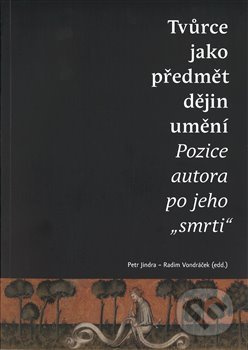 Tvůrce jako předmět dějin umění (Pozice autora po jeho "smrti") - kniha z kategorie Dějiny umění