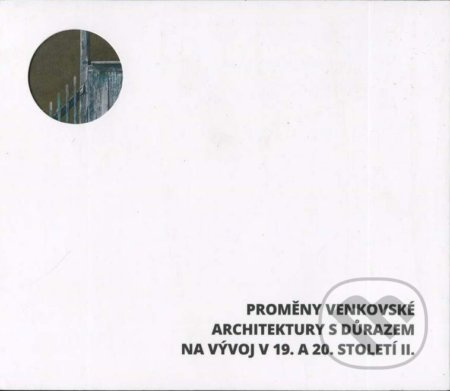 Proměny venkovské architektury s důrazem na vývoj v 19. a 20. století II.