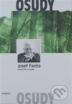 Josef Fanta: Ekolog lesa a krajiny - Josef Fanta