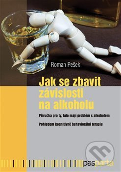 Jak se zbavit závislosti na alkoholu (Příručka pro ty, kdo mají problém s alkoholem. Pohledem kongnitivně behaviorální terapie) - kniha z kategorie…