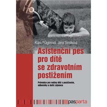 Asistenční pes pro dítě se zdravotním postižením - Klára Pragerová, Jana Sirotková
