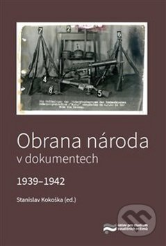 Obrana národa v dokumentech 1939–1942 - Stanislav Kokoška - kniha z kategorie 20. století