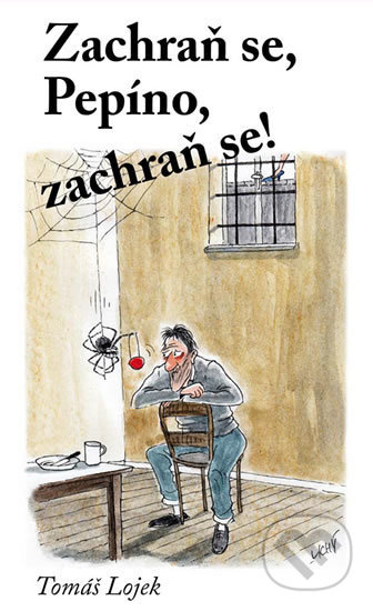 Zachraň se, Pepíno, zachraň se! - Tomáš Lojek - kniha z kategorie Společenská beletrie