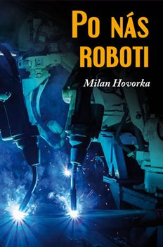 Po nás roboti - Milan Hovorka