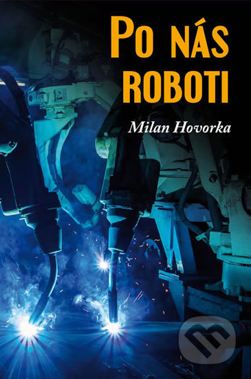 Po nás roboti - Milan Hovorka