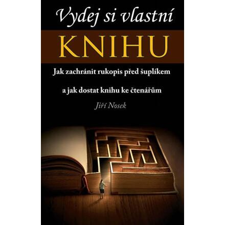 Vydej si vlastní KNIHU - Jak zachránit rukopis před šuplíkem a jak dostat knihu ke čtenářům