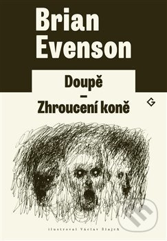 Doupě. Zhroucení koně - Brian Evenson, Václav Šlajch (ilustrácie) - kniha z kategorie Beletrie