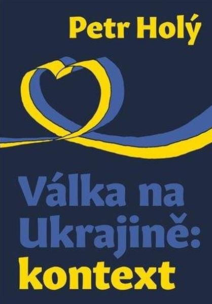 Válka na Ukrajině: kontext - Petr Holý