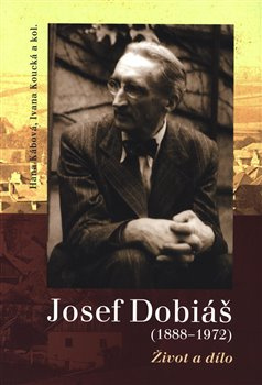 Josef Dobiáš (1888–1972). - Hana Kábová, Ivana Koucká