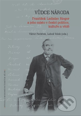 Vůdce národa (František Ladislav Rieger a jeho místo v české politice, kultuře a vědě) - kniha z kategorie Životopisy