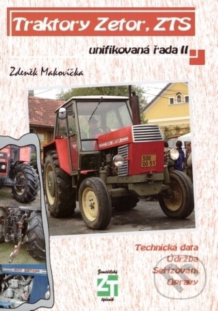 Traktory Zetor, ZTS - unifikovaná řada II (Technická data - Údržba - Seřizování - Opravy) - kniha z kategorie Automobily a doprava