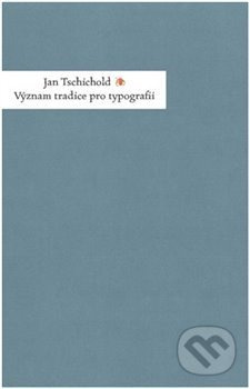 Význam tradice pro typografii - Jan Tschichold