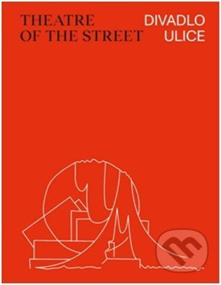 Divadlo ulice / Theatre of the Street - Lada Hubatová-Vacková