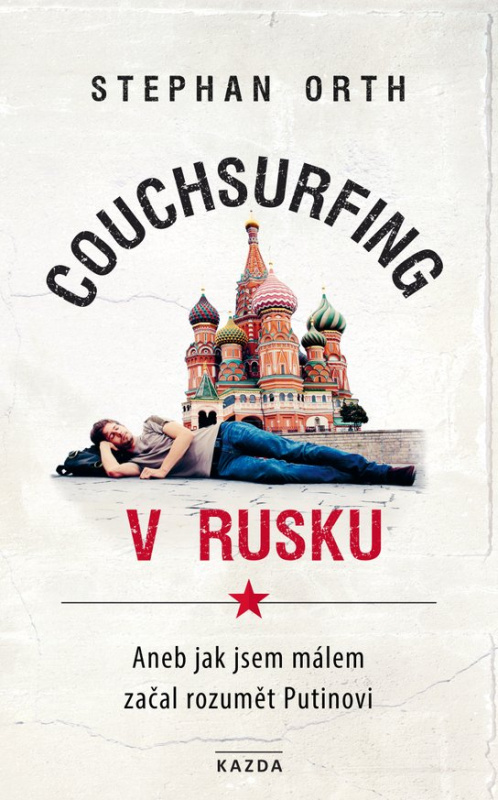 Couchsurfing v Rusku, aneb, Jak jsem málem začal rozumět Putinovi -  Stephan Orth