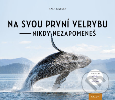 Na svou první velrybu nikdy nezapomeneš - Ralf Kiefner