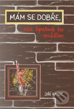 Mám se dobře, ale špatně to snáším - Jiří Raichl