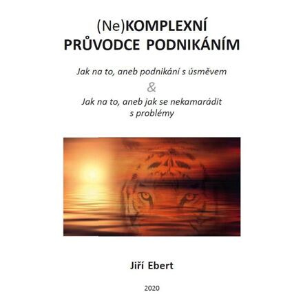 (Ne)komplexní průvodce podnikáním: jak na to, aneb podnikání s úsměvem & jak na to, aneb jak se neka
