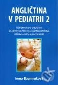 Angličtina v pediatrii 2 - Učebnice pro pediatry, studenty medicíny a ošetřovatelství, dětské sestry