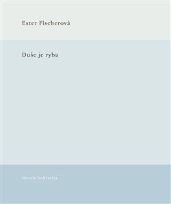 Duše je ryba - Ester Fischerová