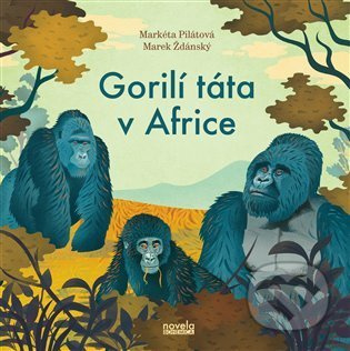 Gorilí táta v Africe - Markéta Pilátová, Marek Ždánský