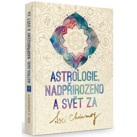 Astrologie, nadpřirozeno a svět Za - Sri Chinmoy