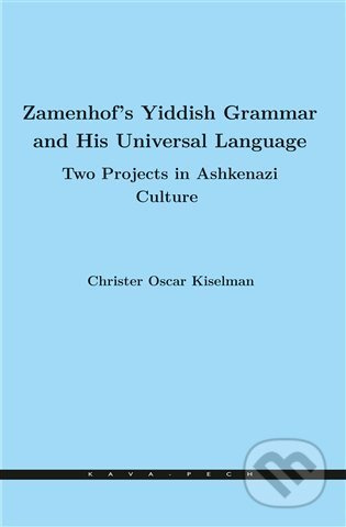 Zamenhof&apos;s Yiddish Grammar and His Universal Language: Two Projects in Ashkenazi Culture - Christer Oscar Kiselman