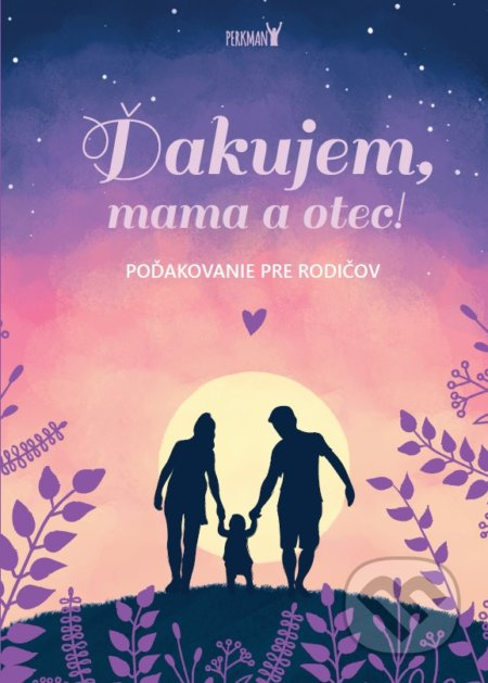 Ďakujem, mama a otec! (Poďakovanie pre rodičov) - kniha z kategorie Vztahy a rodina